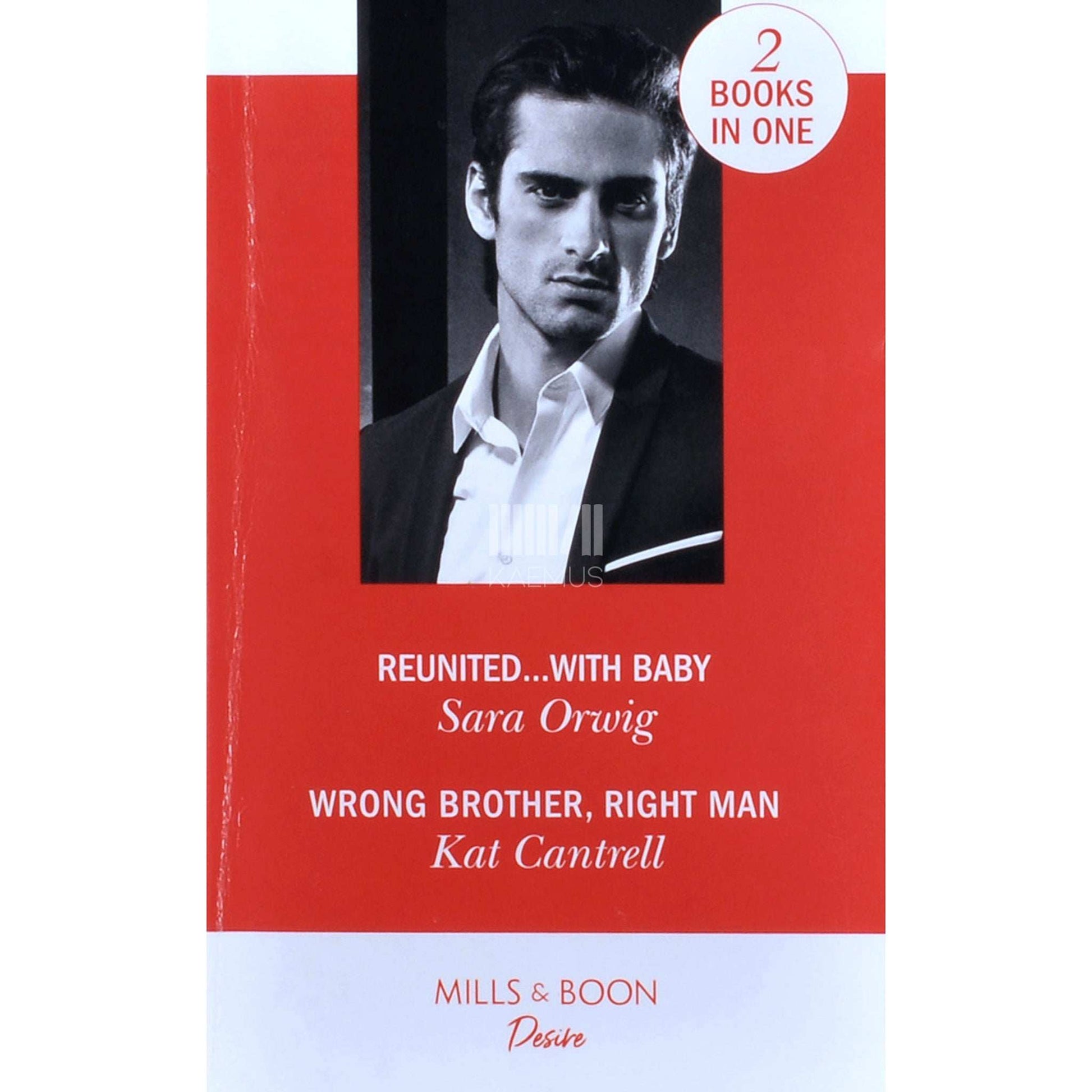 Sara Orwig; Kat Cantrell - Reunited...with Baby. Wrong Brother, Right Man