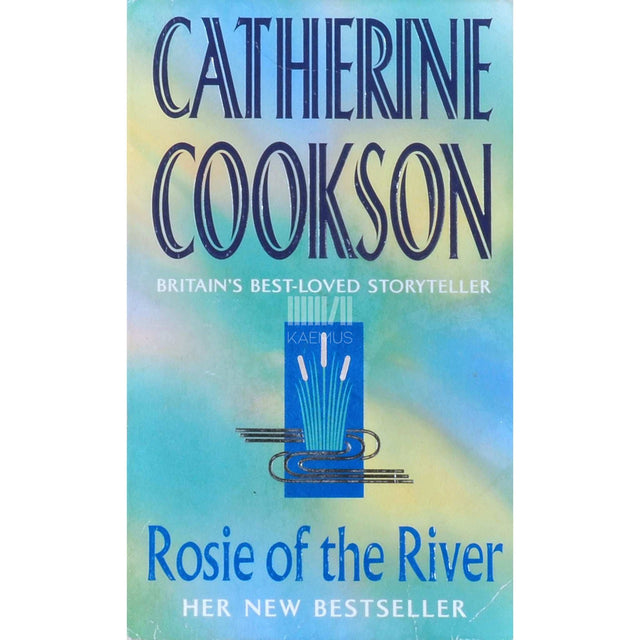 Catherine Cookson - Rosie Of The River