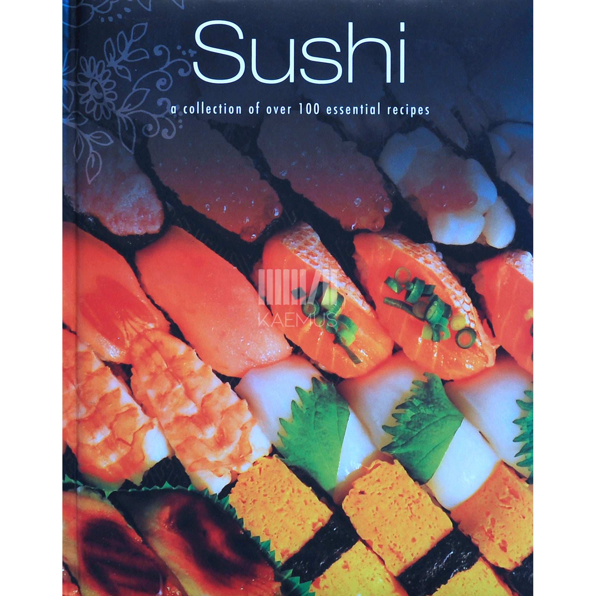 … Sushi. A Collection of over 100 Essential Recipes