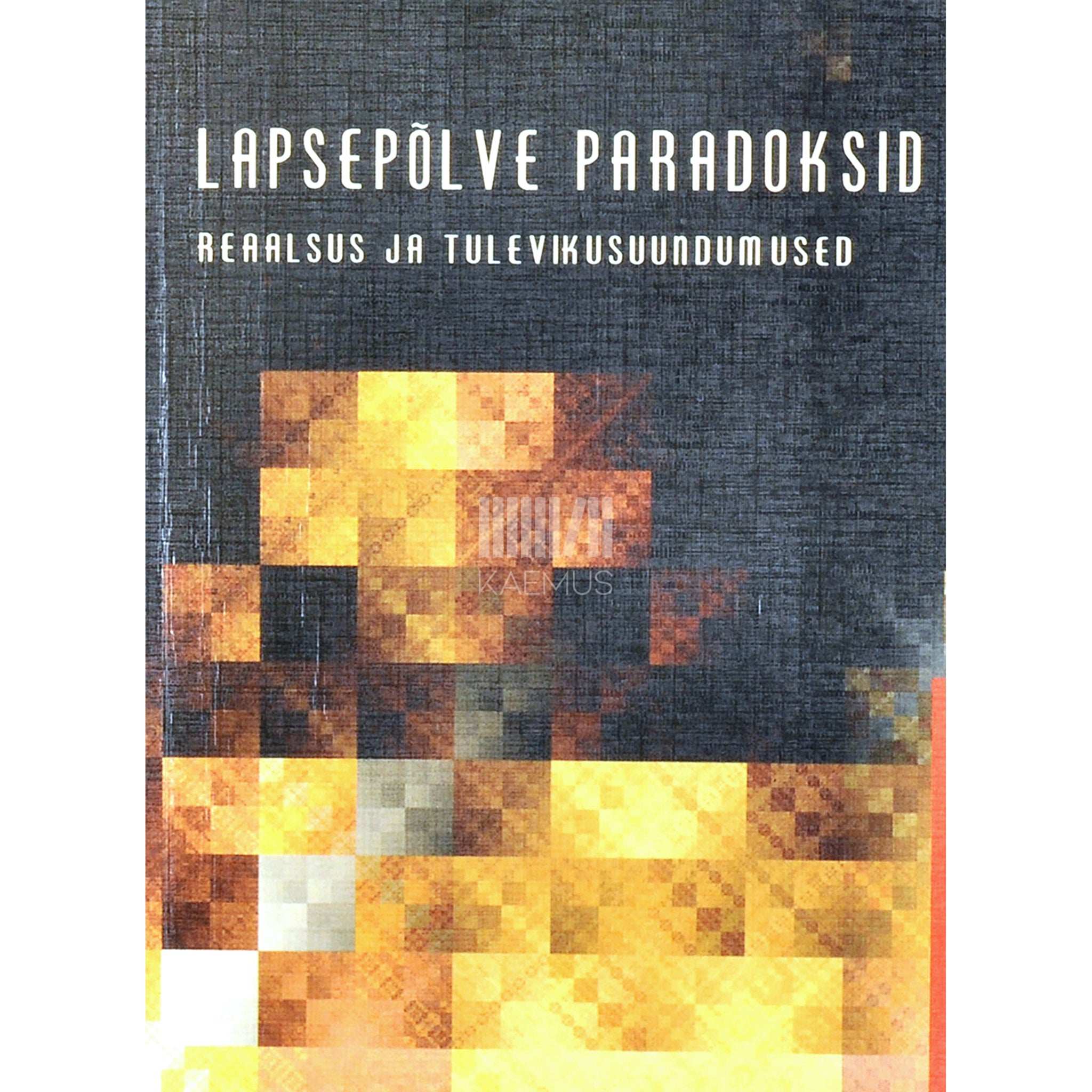 … Lapsepõlve paradoksid: reaalsus ja tulevikusuundumised