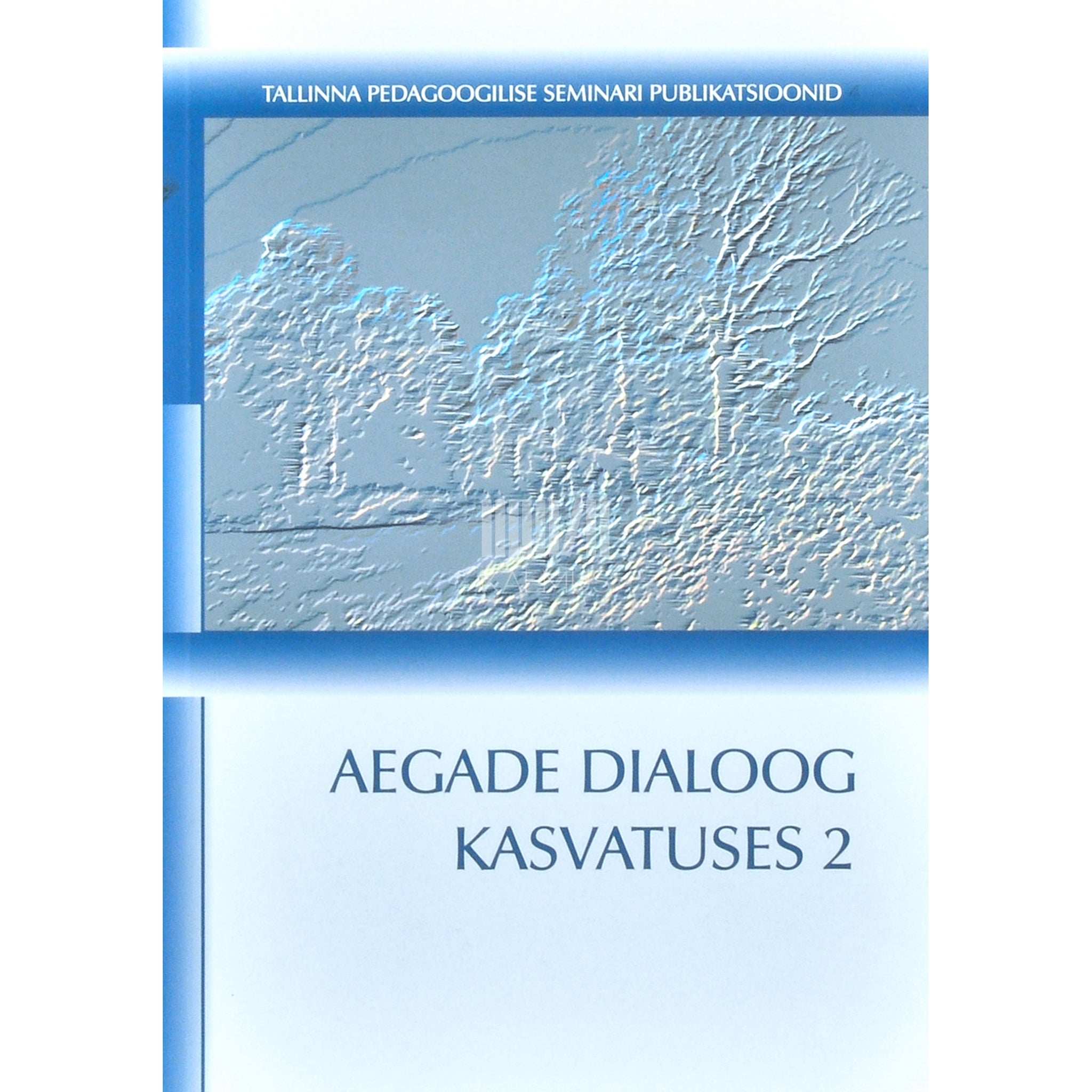 … Aegade dialoog kasvatuses 2. osa. Kasvatusteaduslike tööde kogumik