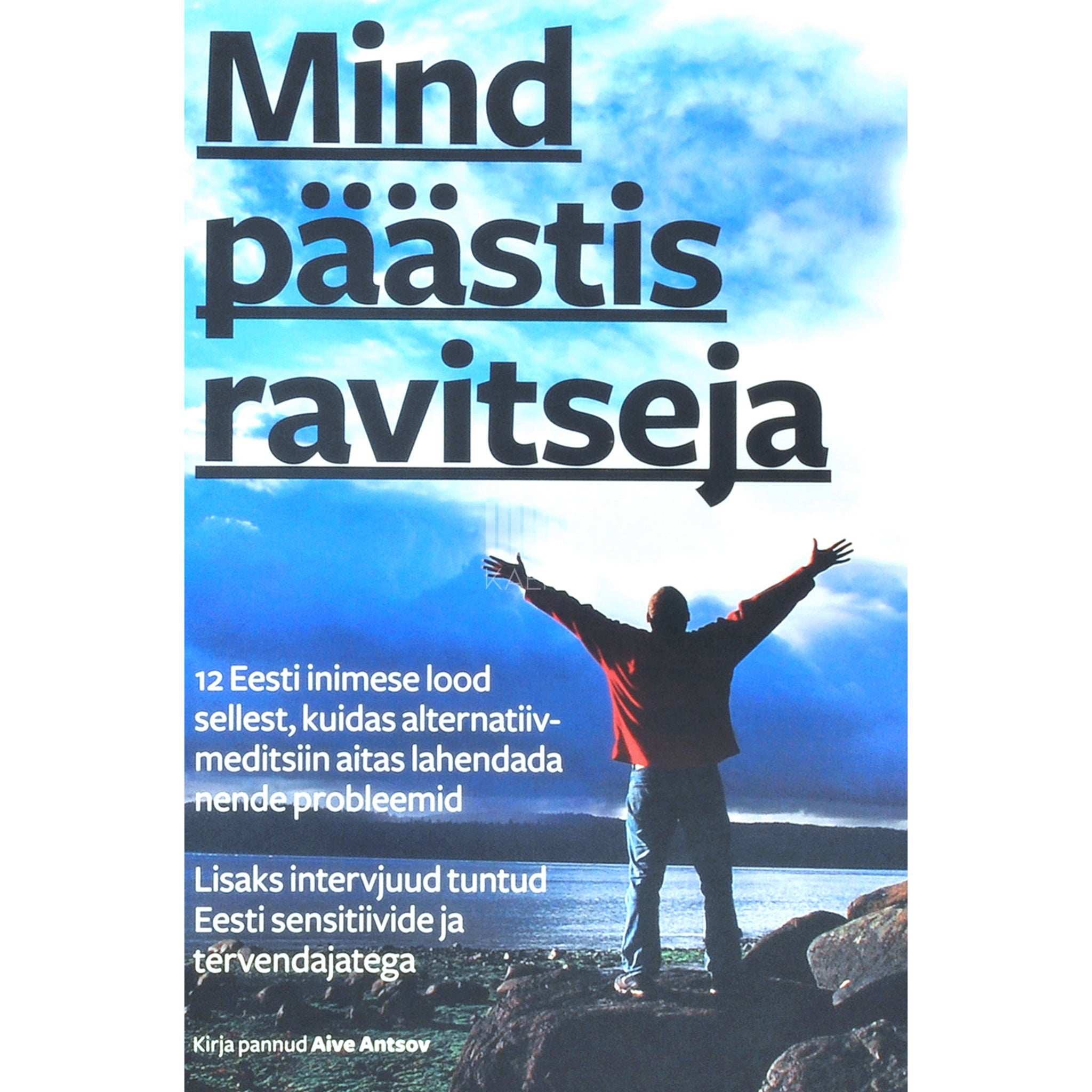 Aive Antsov Mind päästis ravitseja. Raamat Eesti alternatiivmeditsiini imedest