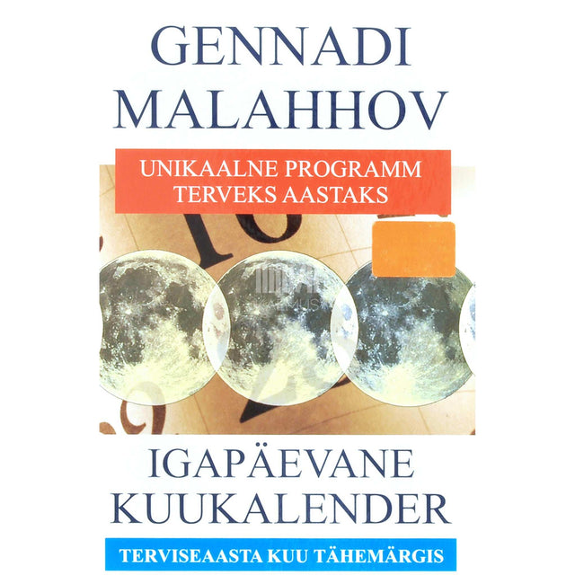 Gennadi Malahhov - Igapäevane kuukalender. Unikaalne programm terveks aastaks terviseaasta kuu tähemärgis