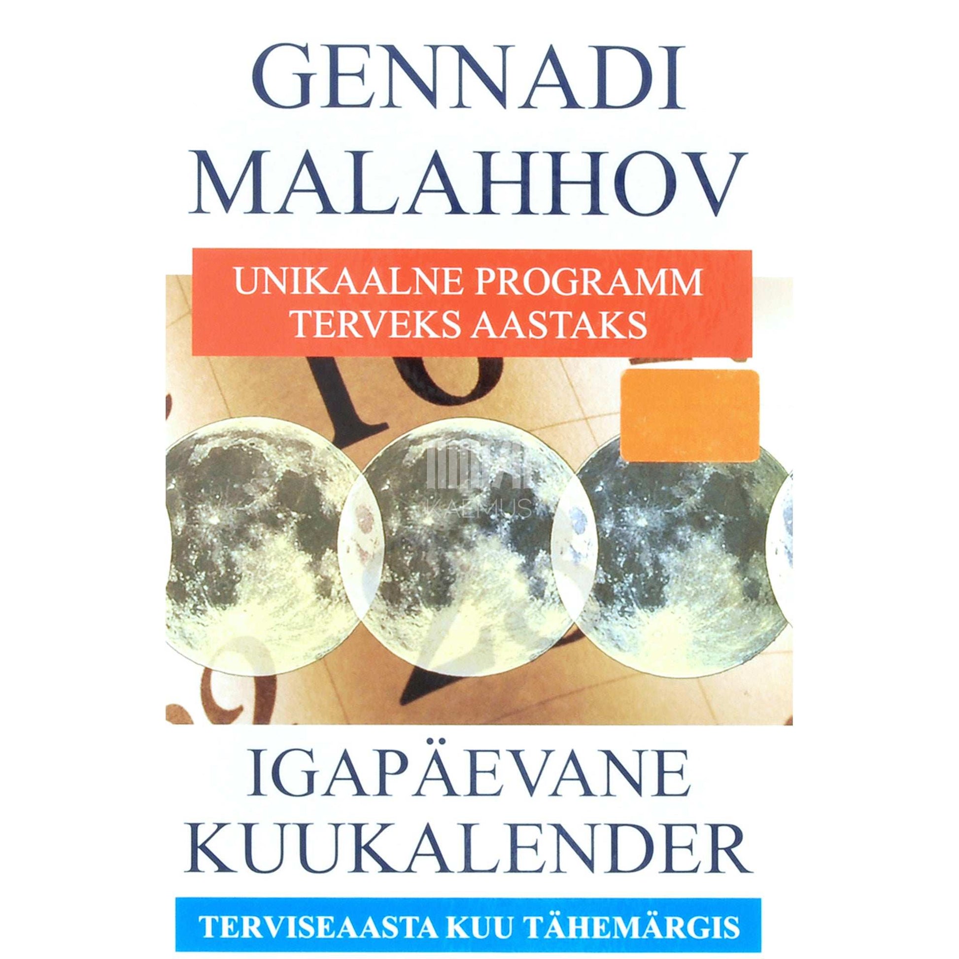Gennadi Malahhov - Igapäevane kuukalender. Unikaalne programm terveks aastaks terviseaasta kuu tähemärgis