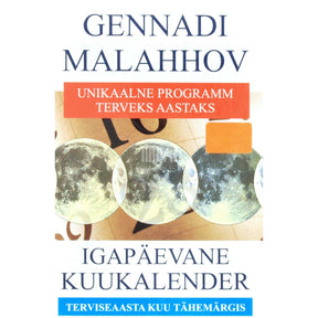 Gennadi Malahhov Igapäevane kuukalender. Unikaalne programm terveks aastaks terviseaasta kuu tähemärgis