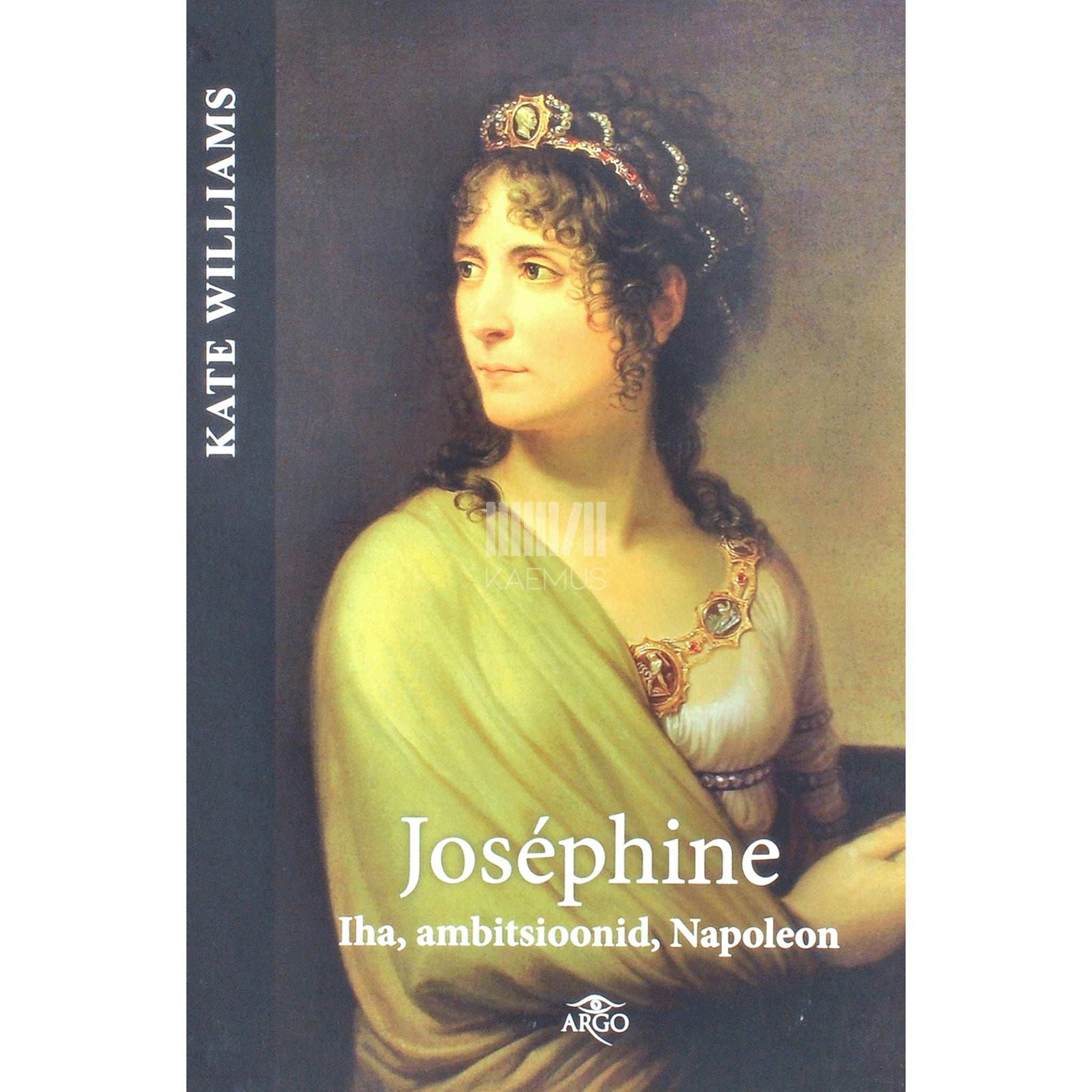 Kate Williams - Joséphine. Iha, ambitsioonid, Napoleon
