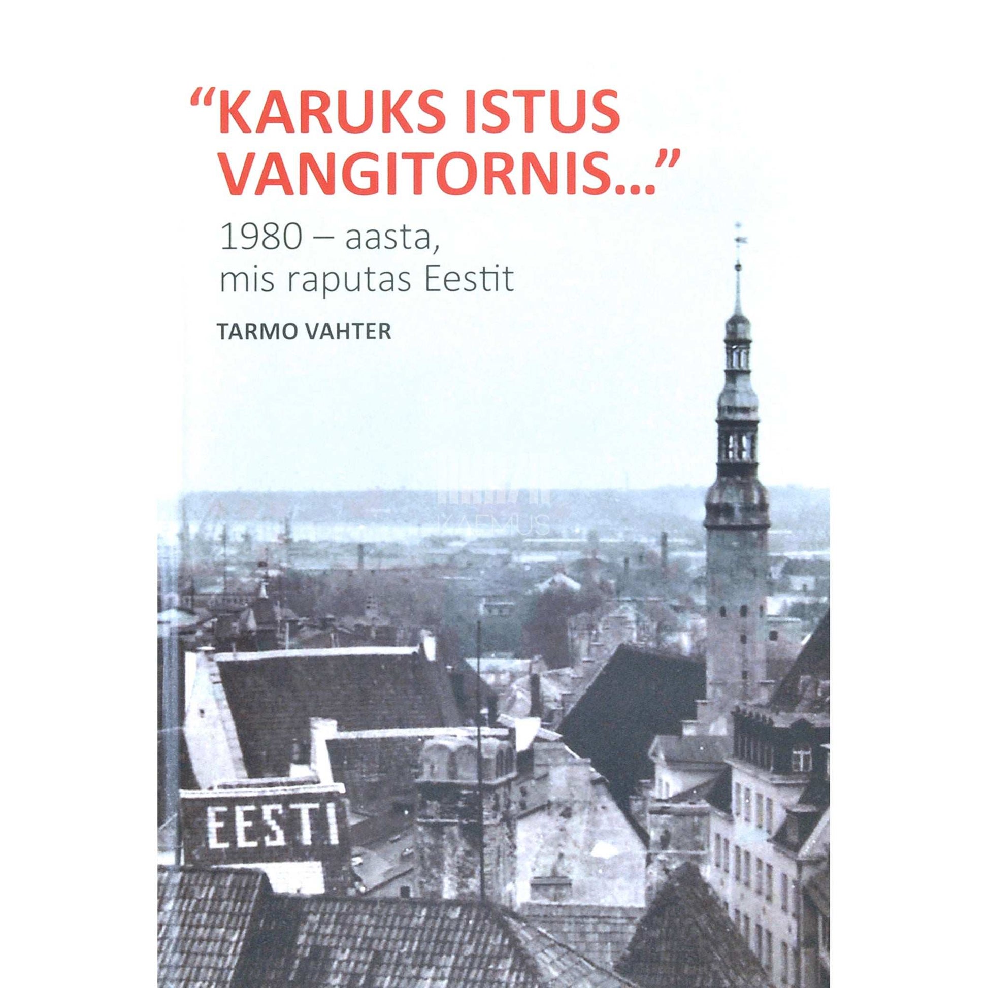 Tarmo Vahter - Karuks istus vangitornis.... 1980 - aasta, mis raputas Eestit