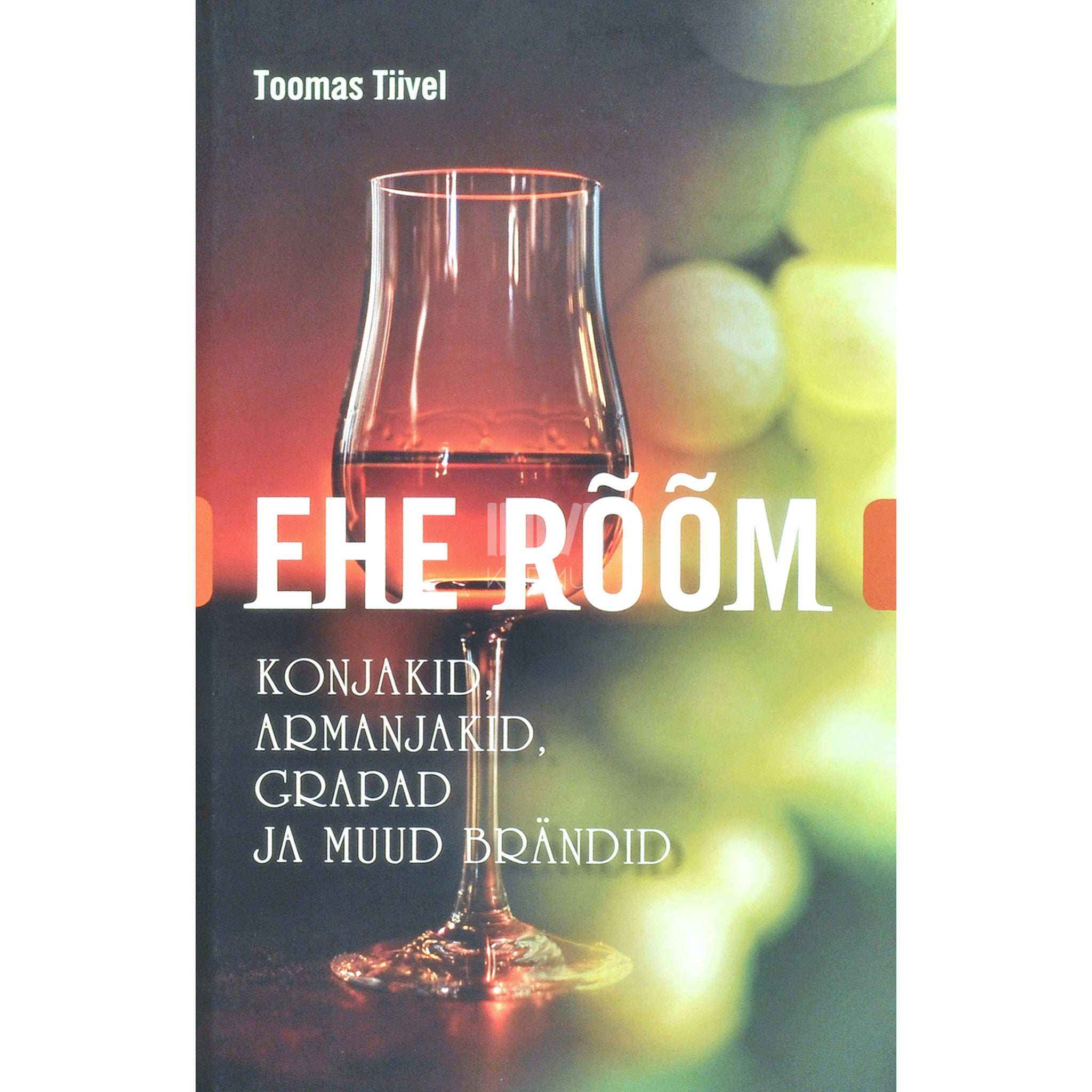 Toomas Tiivel Ehe rõõm. Konjakid, armanjakid, grapad ja muud brändid