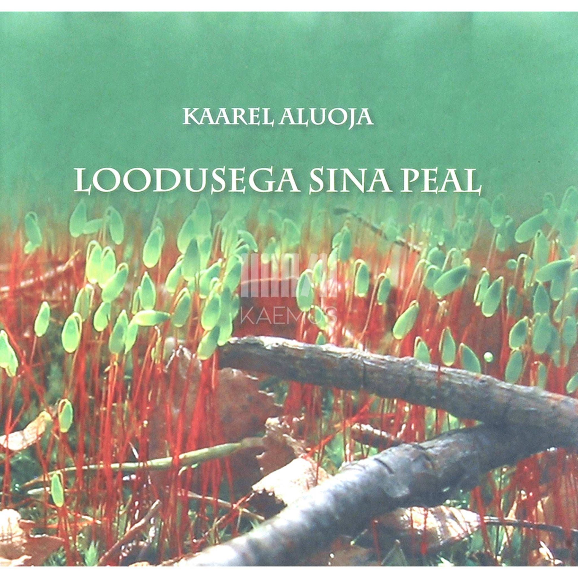 Kaarel Aluoja - Loodusega sina peal. Retki Süda-Eestisse