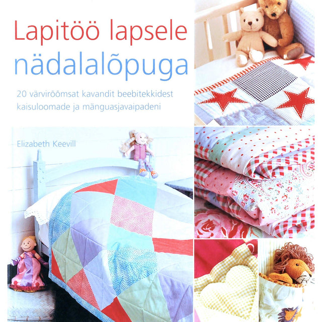 Elizabeth Keevill - Lapitöö lapsele nädalalõpuga. 20 värvirõõmsat kavandit beebitekkidest kaisuloomade ja mänguasjavaipadeni