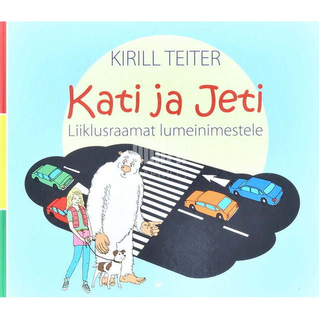 Kirill Teiter - Kati ja Jeti. Liiklusraamat lumeinimestele