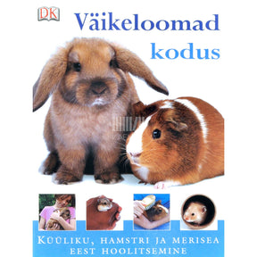 Annabel Blackledge Väikeloomad kodus. Küüliku, hamstri ja merisea eest hoolitsemine