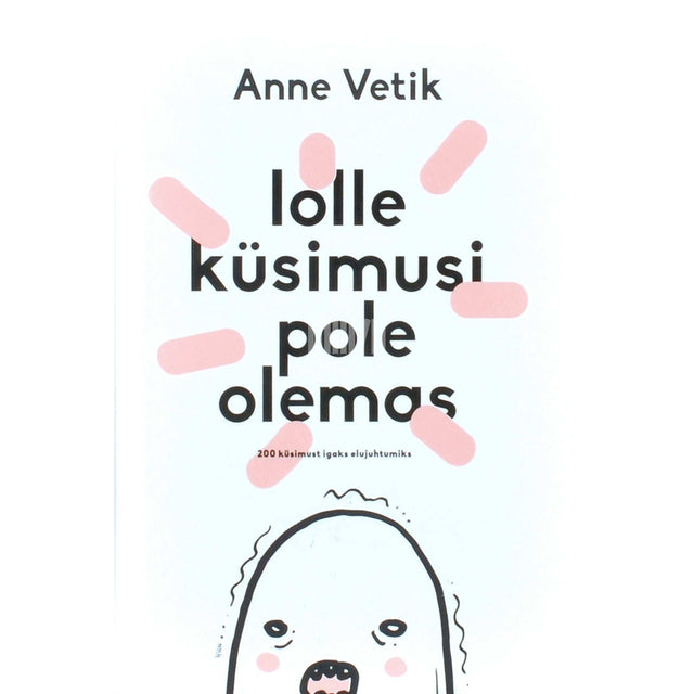 Anne Vetik - Lolle küsimusi pole olemas. 200 küsimust igaks elujuhtumiks