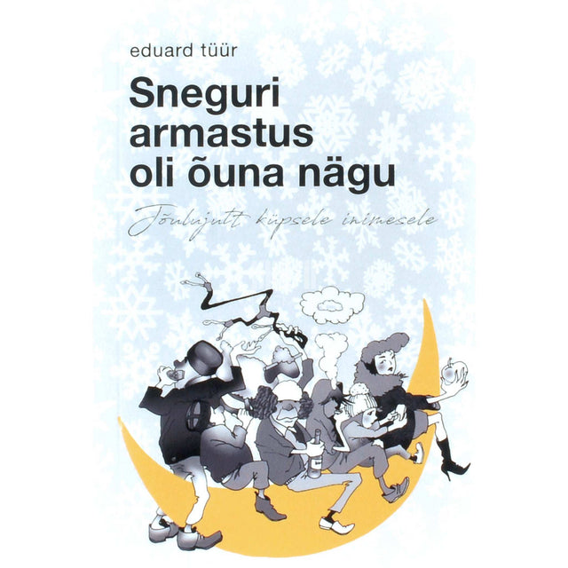 Eduard Tüür - Sneguri armastus oli õuna nägu. Jõulujutt küpsele inimesele