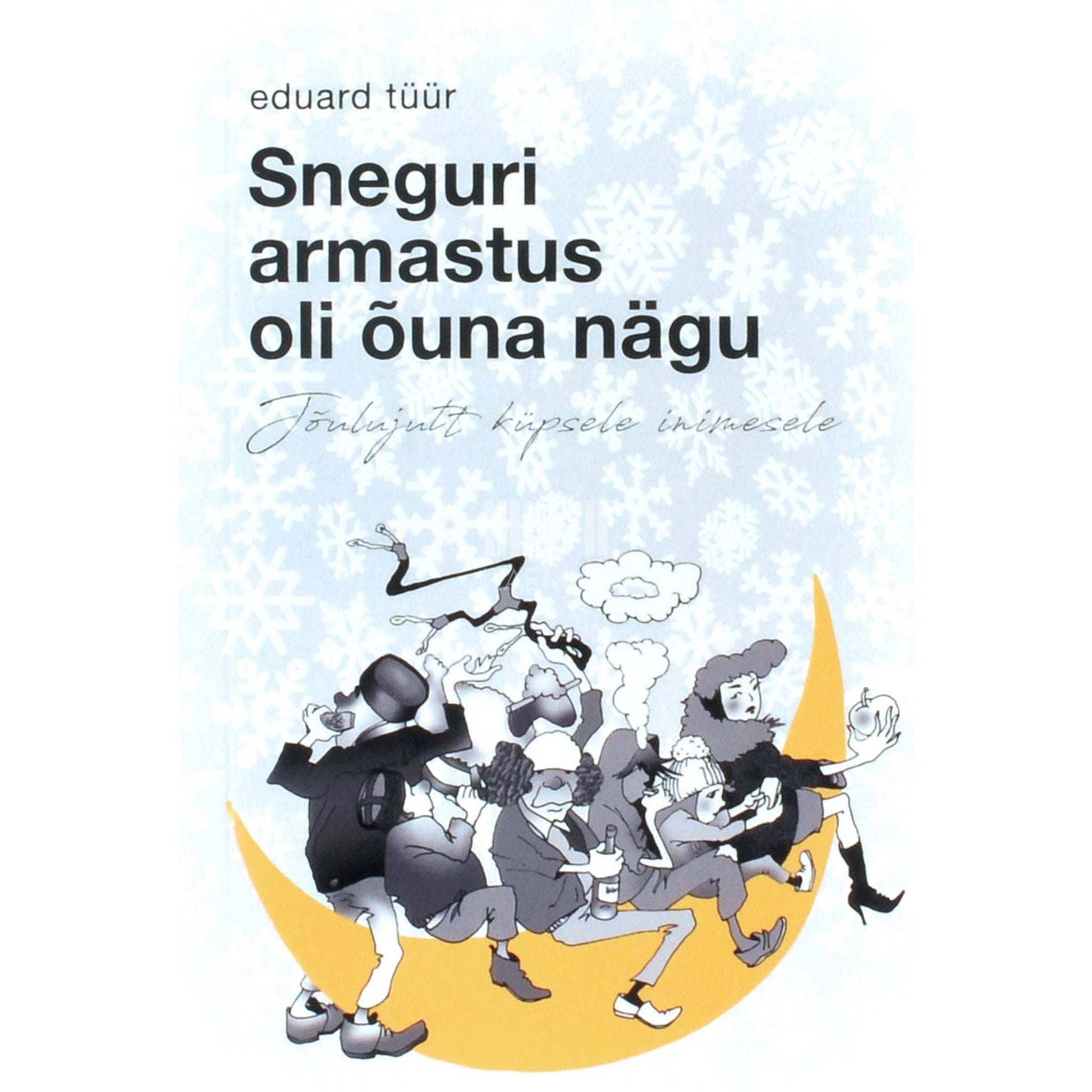 Eduard Tüür - Sneguri armastus oli õuna nägu. Jõulujutt küpsele inimesele