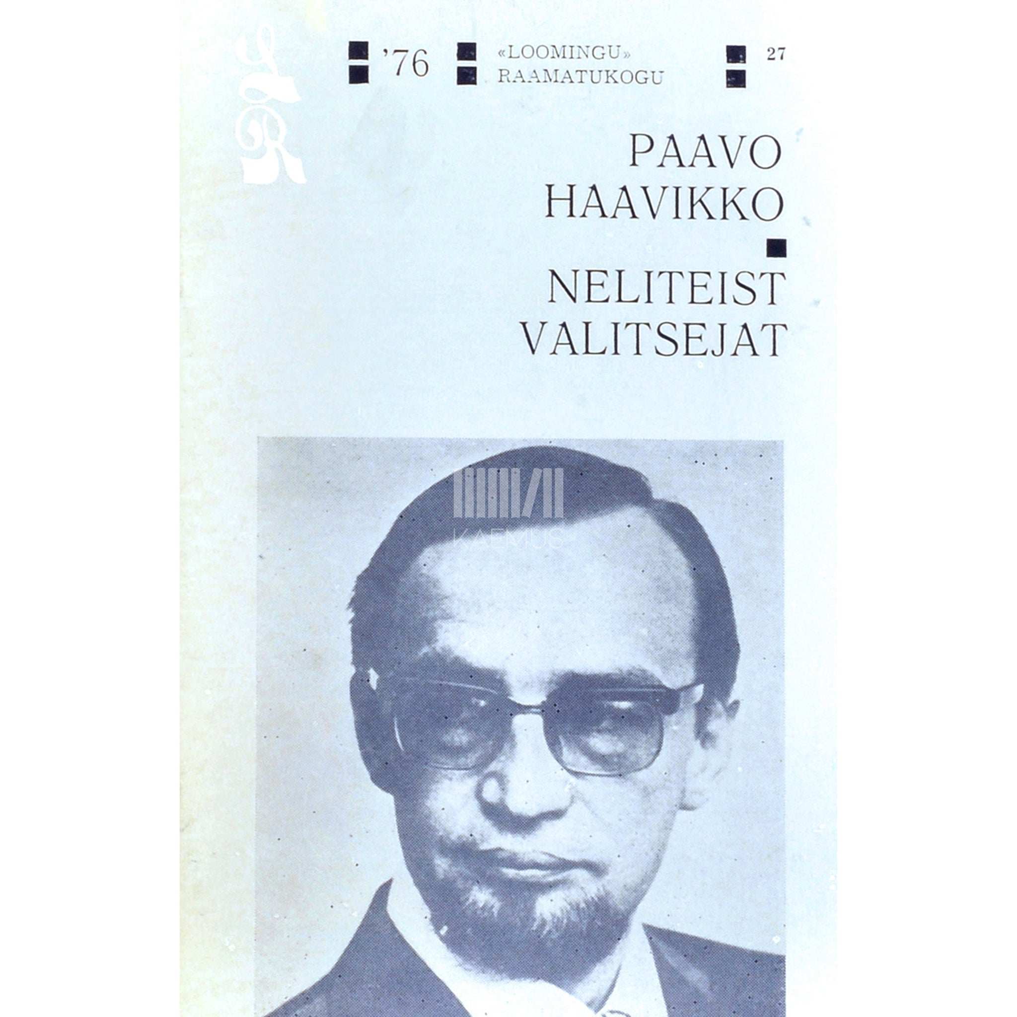 Paavo Haavikko Neliteist valitsejat. Luuletused. Rääkida, vastata, õpetada. Proosa