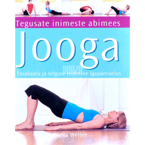 Stella Weller Jooga. Tasakaalu ja selguse leidmine igapäevaelus