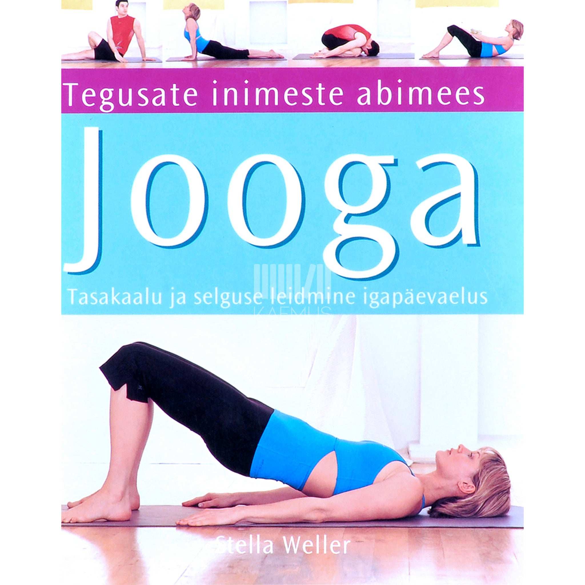 Stella Weller Jooga. Tasakaalu ja selguse leidmine igapäevaelus
