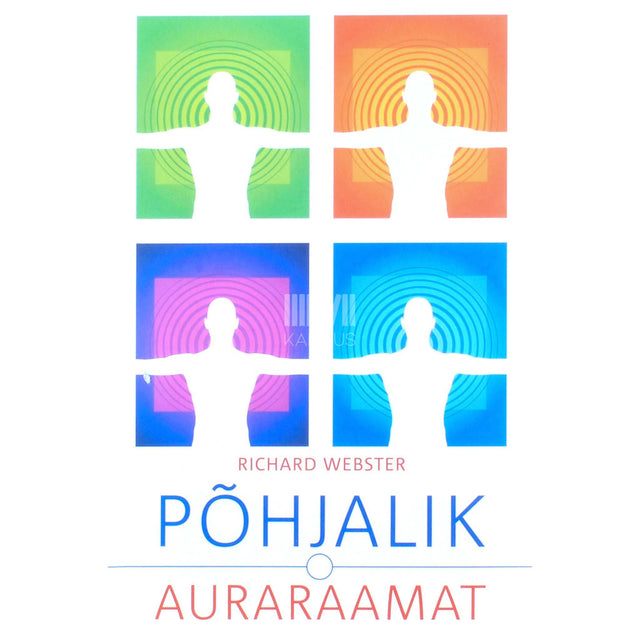 Richard Webster - Põhjalik auraraamat. Kuidas aurat näha, tõlgendada, tugevdada ja tervendada