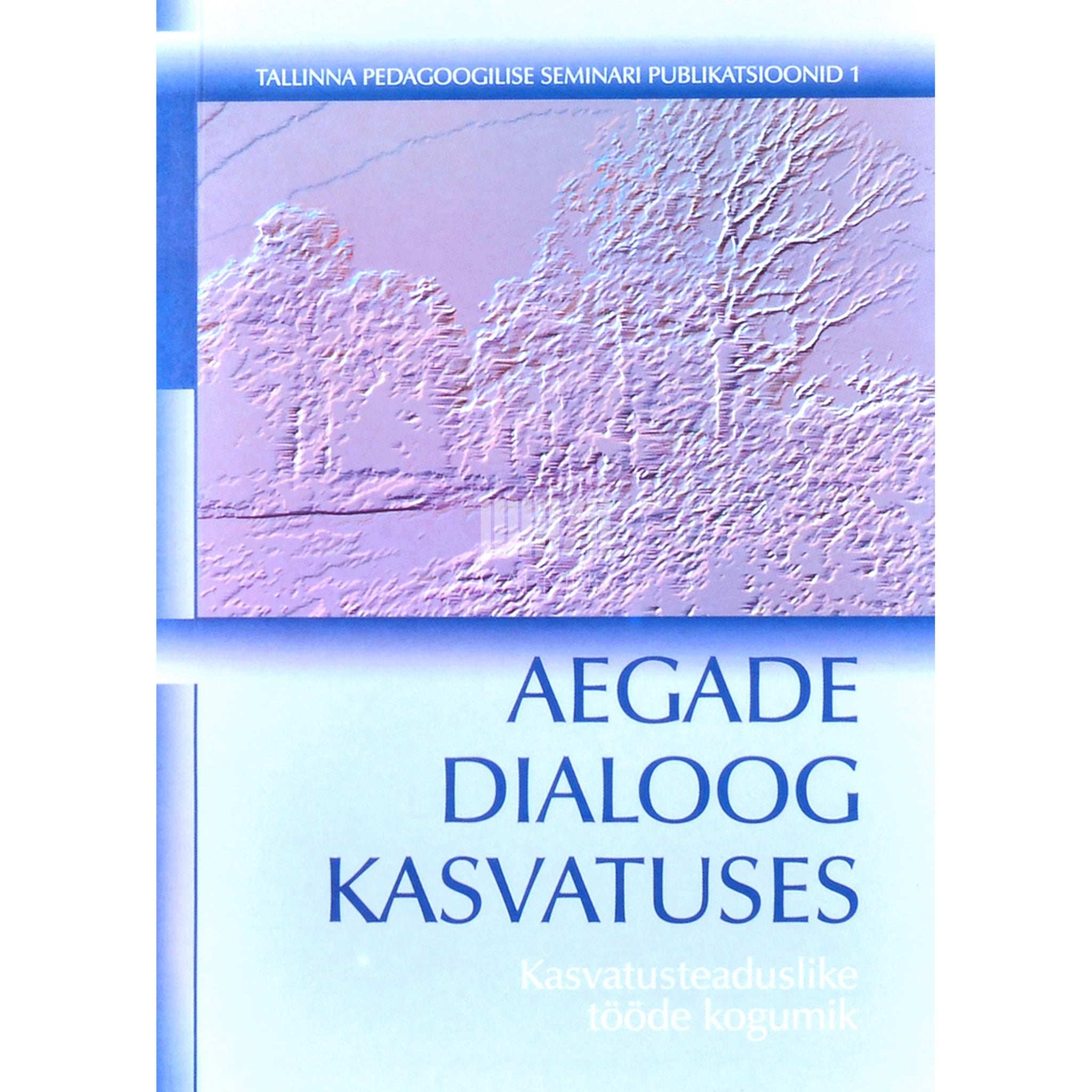 … Aegade dialoog kasvatuses 1. osa. Kasvatusteaduslike tööde kogumik