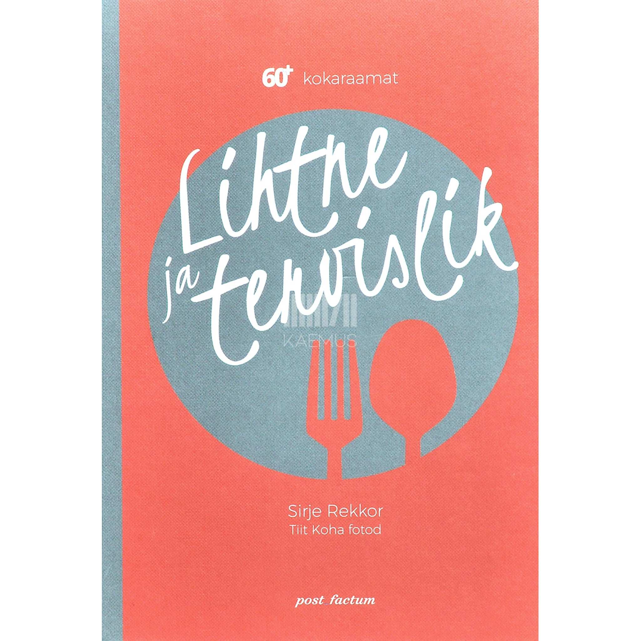 Sirje Rekkor Lihtne ja tervislik. 60+ kokaraamat