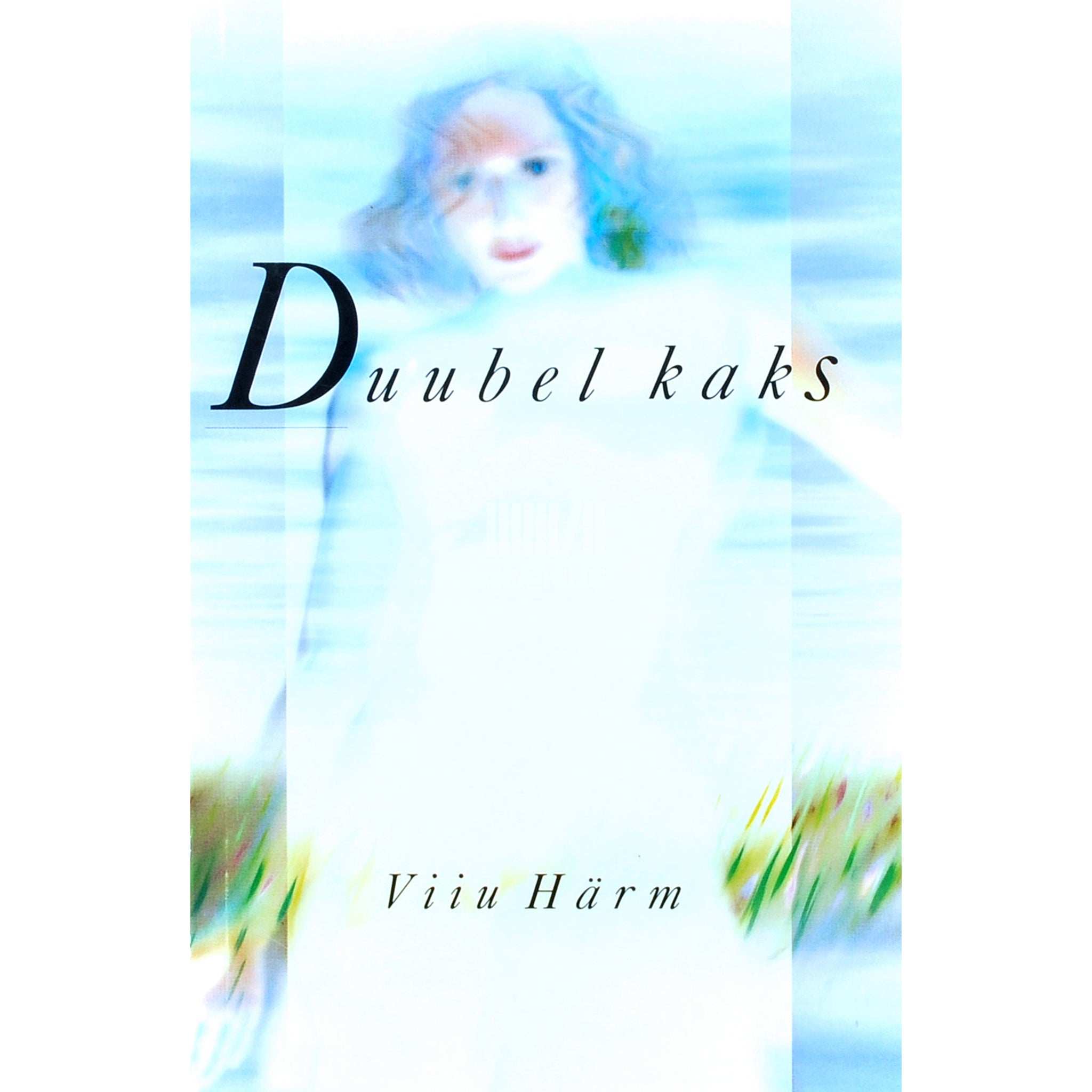 Viiu Härm Duubel kaks. Nüüd, kus ma midagi ei küsi...