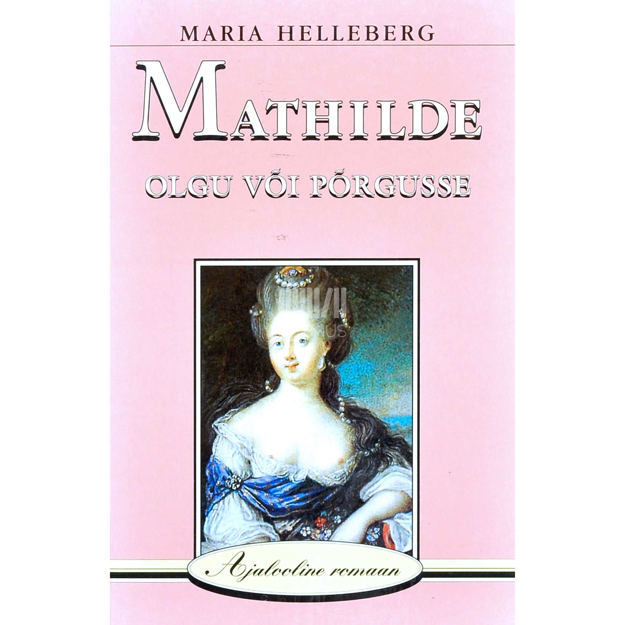 Maria Helleberg Mathilde. Olgu või põrgusse