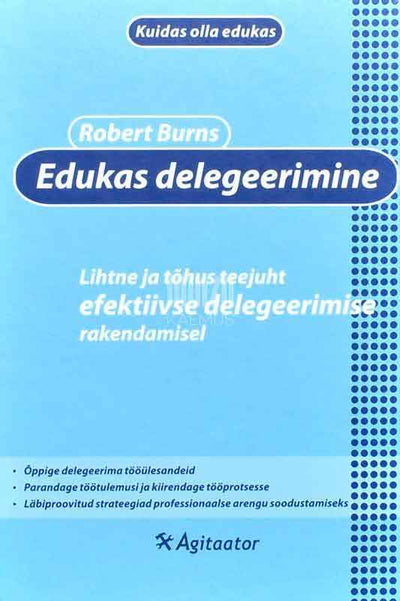 Edukas delegeerimine. Lihtne ja tõhus teejuht efektiivse delegeerimise rakendamisel - Kaemus