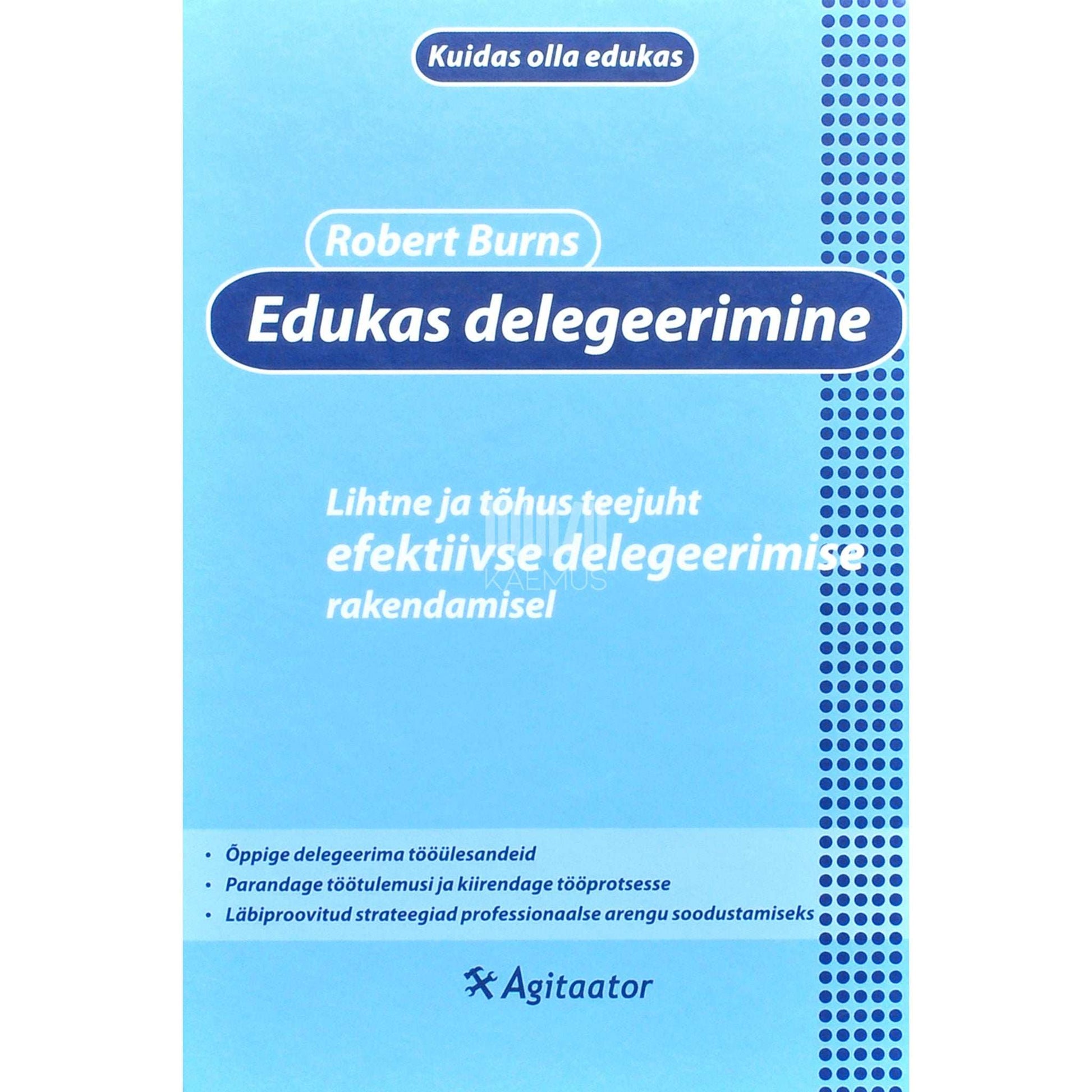 Robert Burns - Edukas delegeerimine. Lihtne ja tõhus teejuht efektiivse …