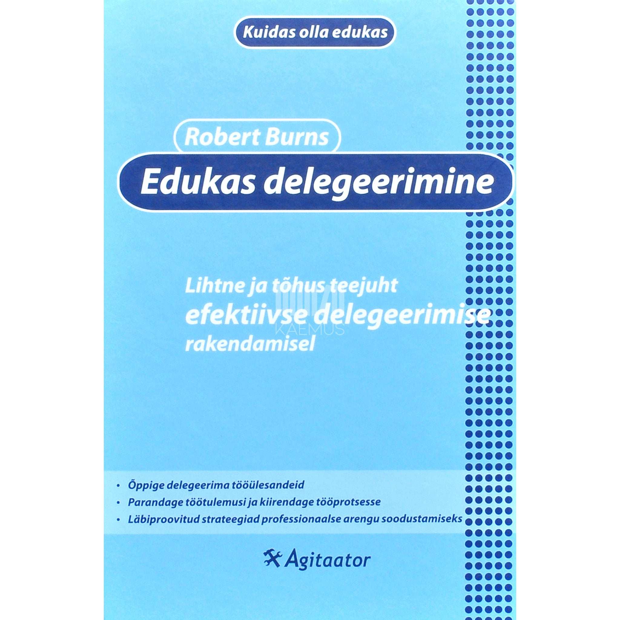 Robert Burns Edukas delegeerimine. Lihtne ja tõhus teejuht efektiivse …