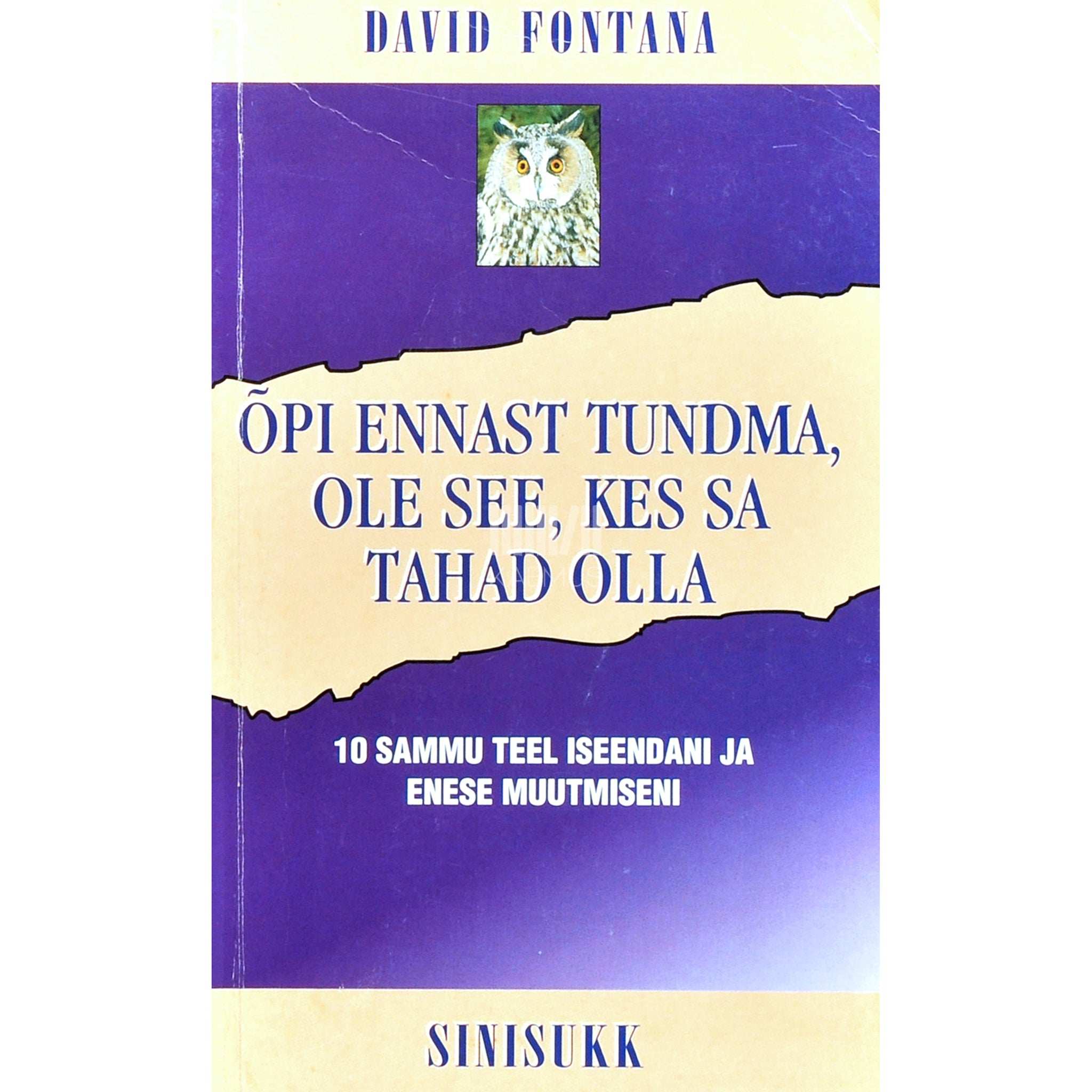 David Fontana Õpi ennast tundma, ole see, kes sa tahad olla. 10 sammu teel iseendani ja enese muutmiseni