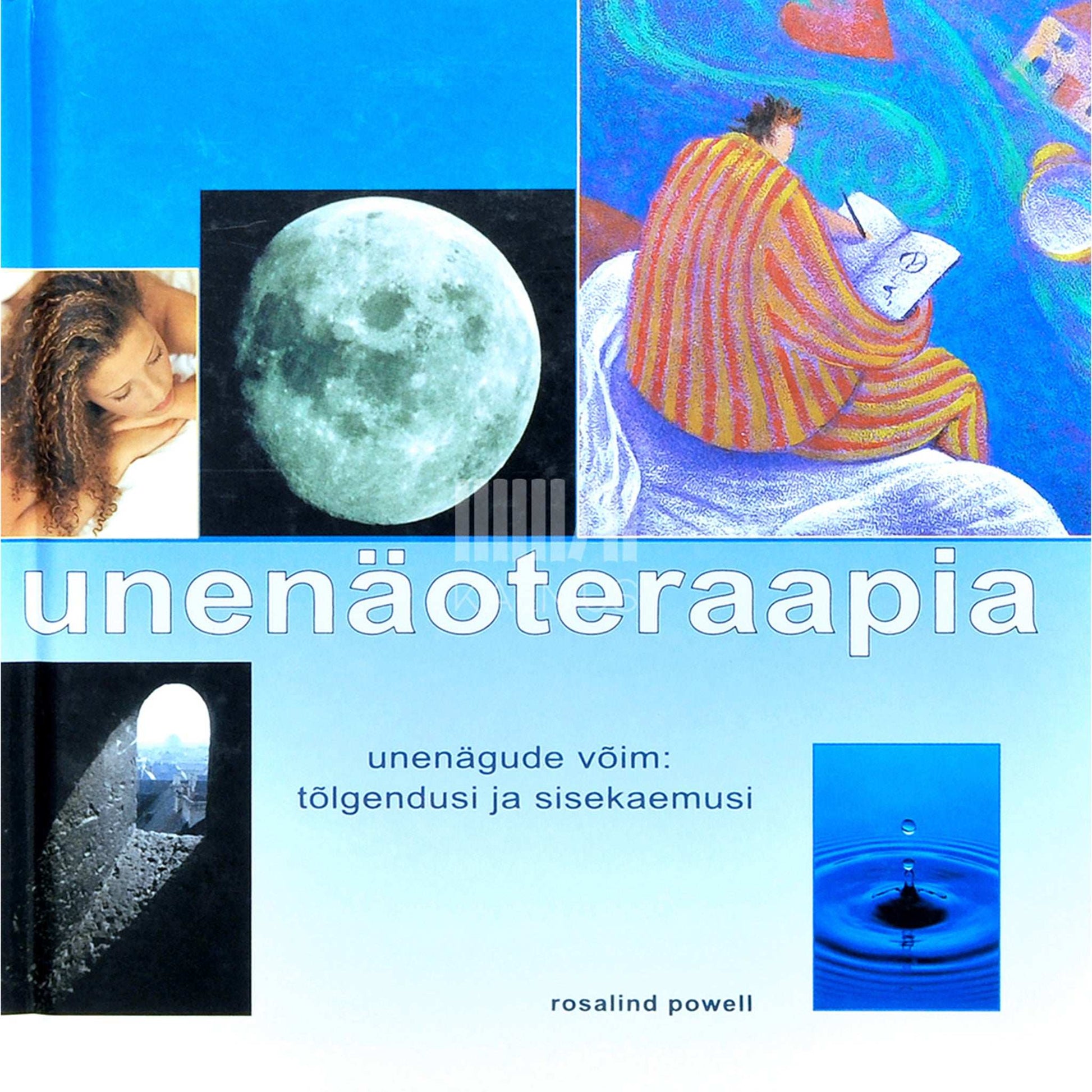 Rosalind Powell - Unenäoteraapia. Unenägude võim: tõlgendusi ja sisekaemusi