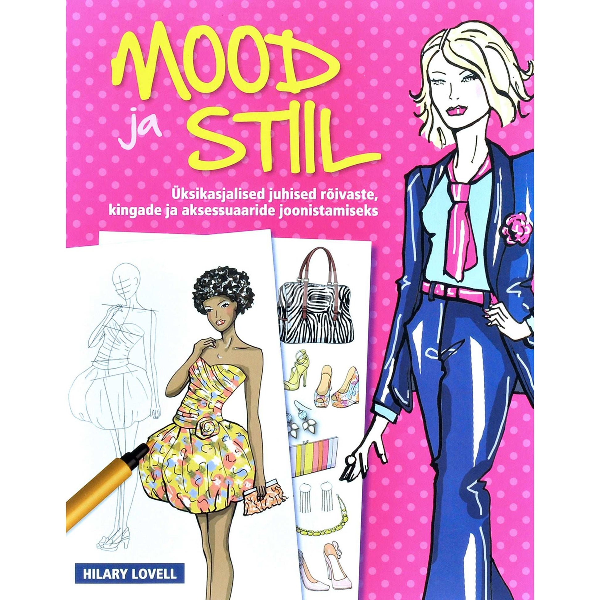 Hilary Lovell - Mood ja stiil. Üksikasjalised juhised rõivaste, kingade …