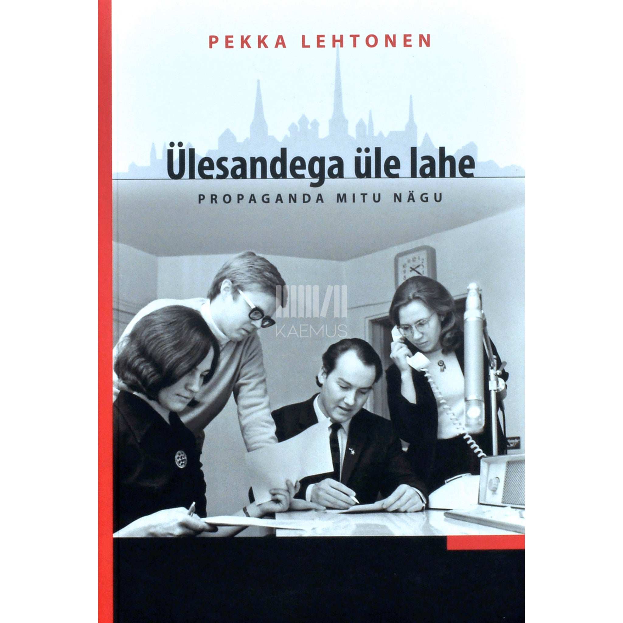 Pekka Lehtonen Ülesandega üle lahe. Propaganda mitu nägu