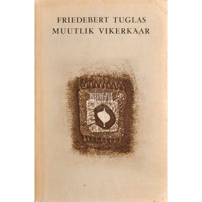 Friedebert Tuglas Muutlik vikerkaar. Tõe ja kujutluse päevik