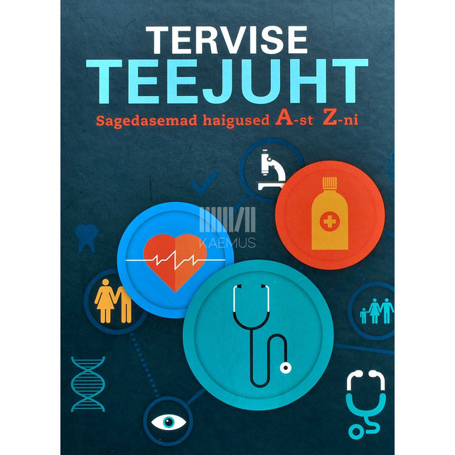 … - Tervise teejuht. Sagedasemad haigused A-st Z-ni