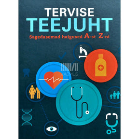 … Tervise teejuht. Sagedasemad haigused A-st Z-ni