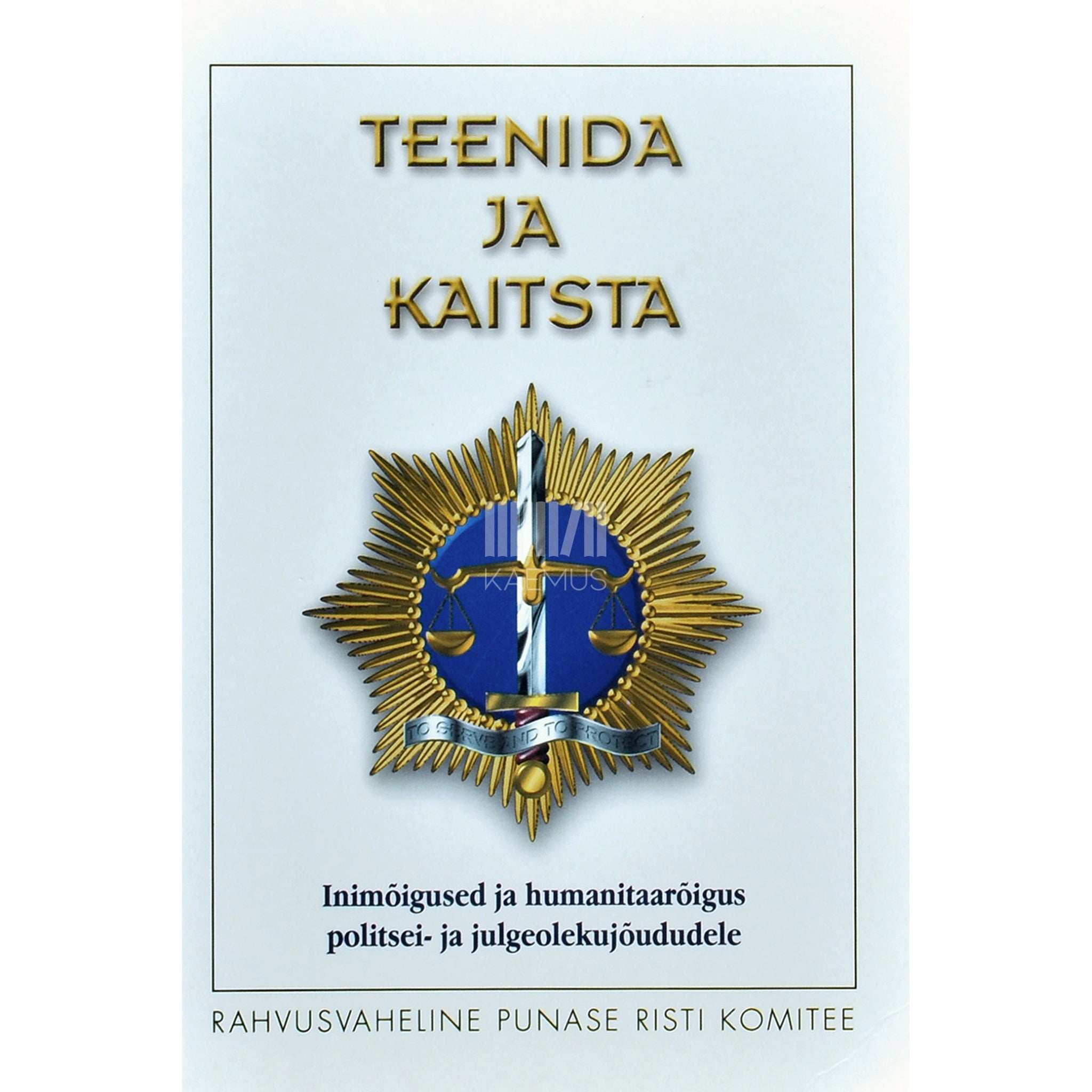 C. De Rover Teenida ja kaitsta. Inimõigused ja humanitaarõigus politsei- ja julgeolekujõududele