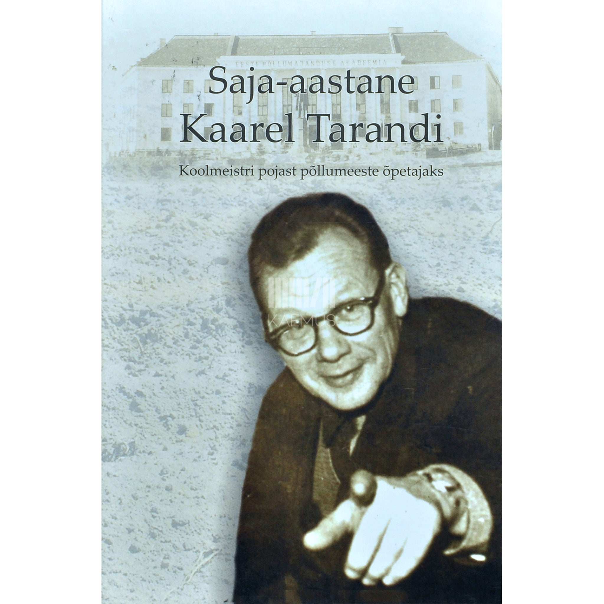 ... Saja-aastane Kaarel Tarandi. Koolmeistri pojast põllumeeste õpetajaks