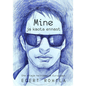 Egert Rohtla Mine ja kaota ennast. Ühe uitaja reisipäevik Euroopast