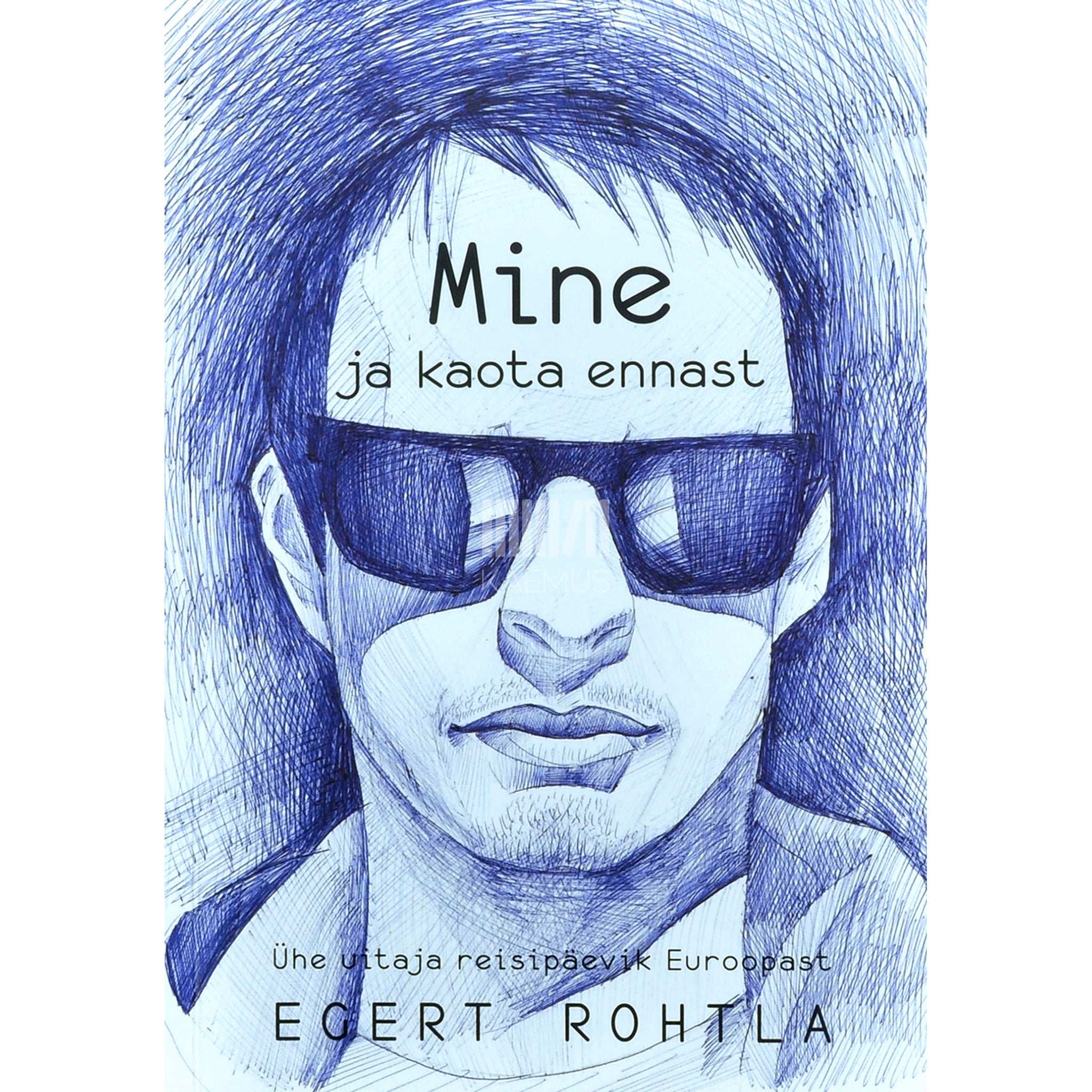 Egert Rohtla Mine ja kaota ennast. Ühe uitaja reisipäevik Euroopast