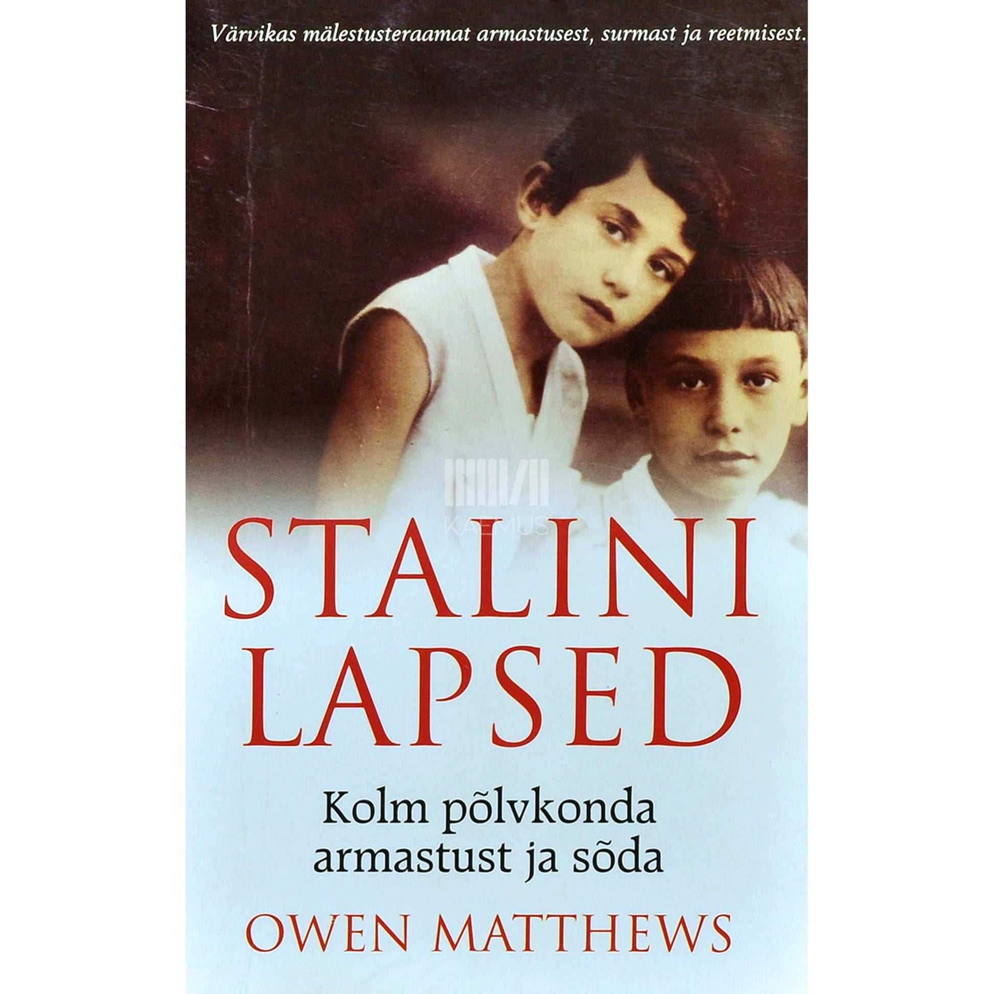 Owen Matthews - Stalini lapsed. Kolm põlvkonda armastust ja sõda