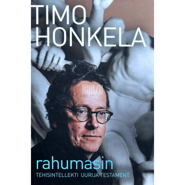 Timo Honkela - Rahumasin. Tehisintellekti uurija testament