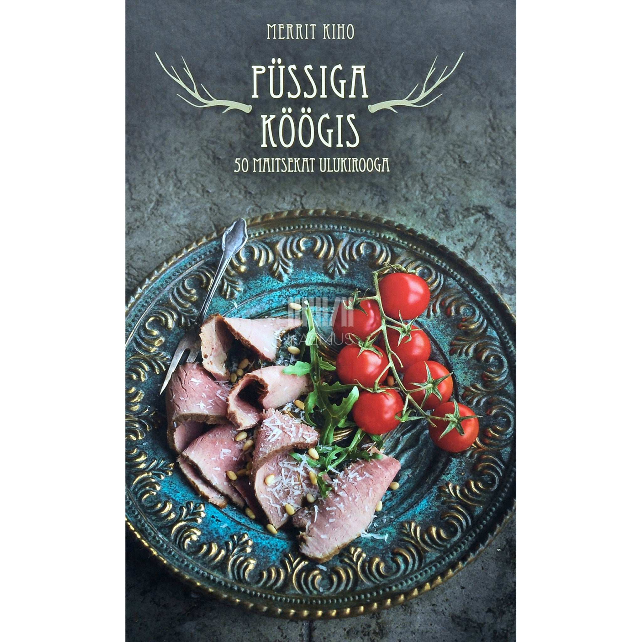 Merrit Kiho Püssiga köögis. 50 maitsekat ulukirooga