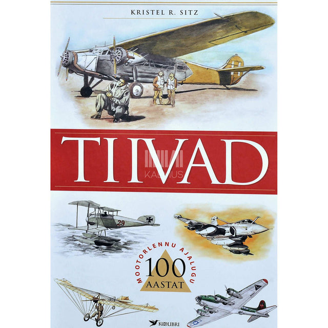 Kristel R. Sitz - Tiivad. 100 aastat mootorlennu ajalugu