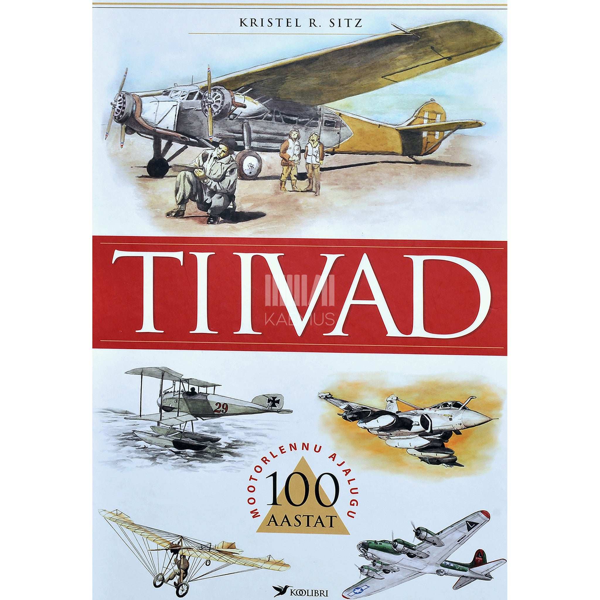 Kristel R. Sitz Tiivad. 100 aastat mootorlennu ajalugu