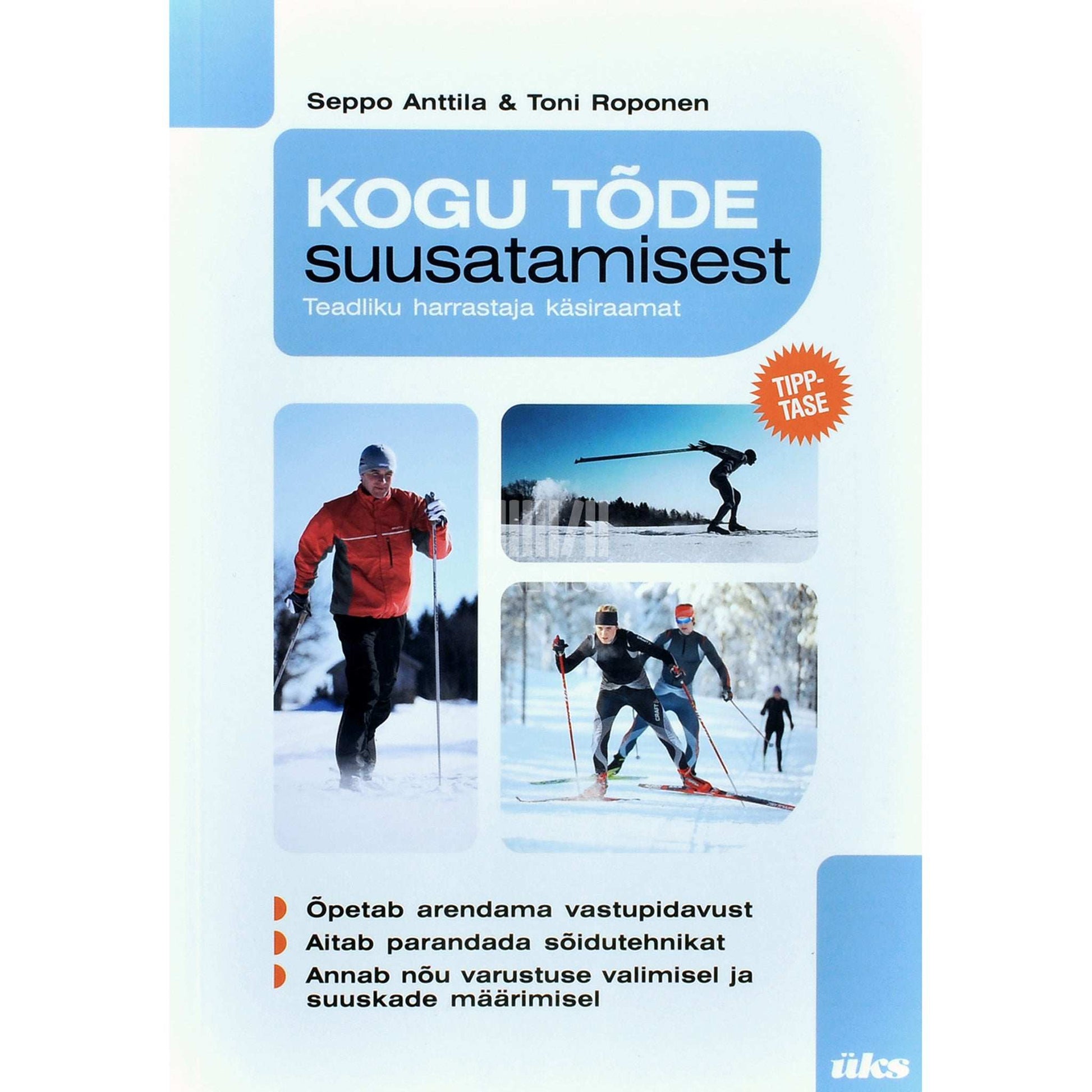 Seppo Anttila - Kogu tõde suusatamisest. Teadliku harrastaja käsiraamat