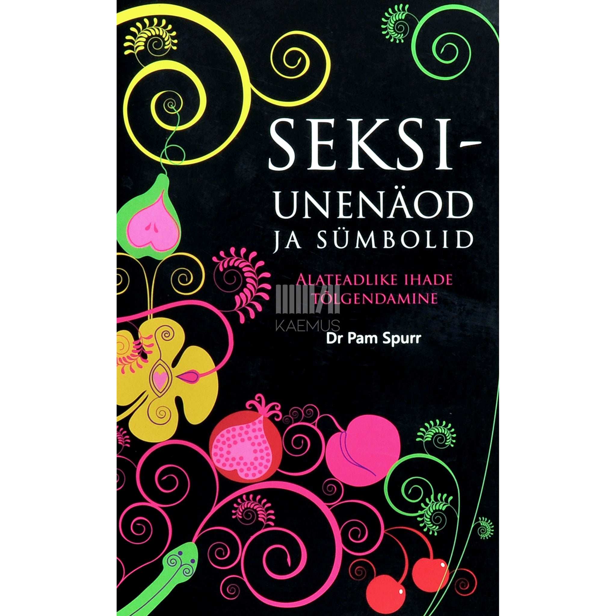 Pam Spurr Seksiunenäod ja sümbolid. Alateadlike ihade tõlgendamine