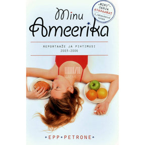 Epp Petrone Minu Ameerika 1. osa. Reportaaže ja pihtimusi 2003-2006