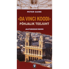 Peter Caine Da Vinci koodi põhjalik teejuht. Jalutuskäigud Pariisis